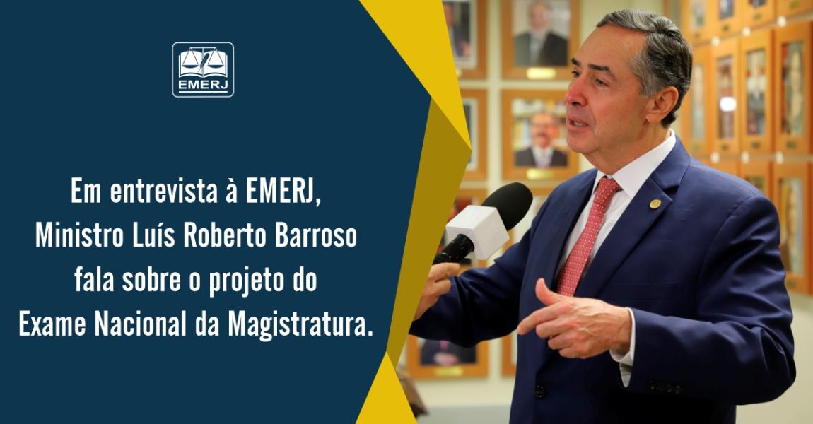 Imagem da notícia - EMERJ entrevista o ministro Luís Roberto Barroso sobre o projeto do Exame Nacional da Magistratura 