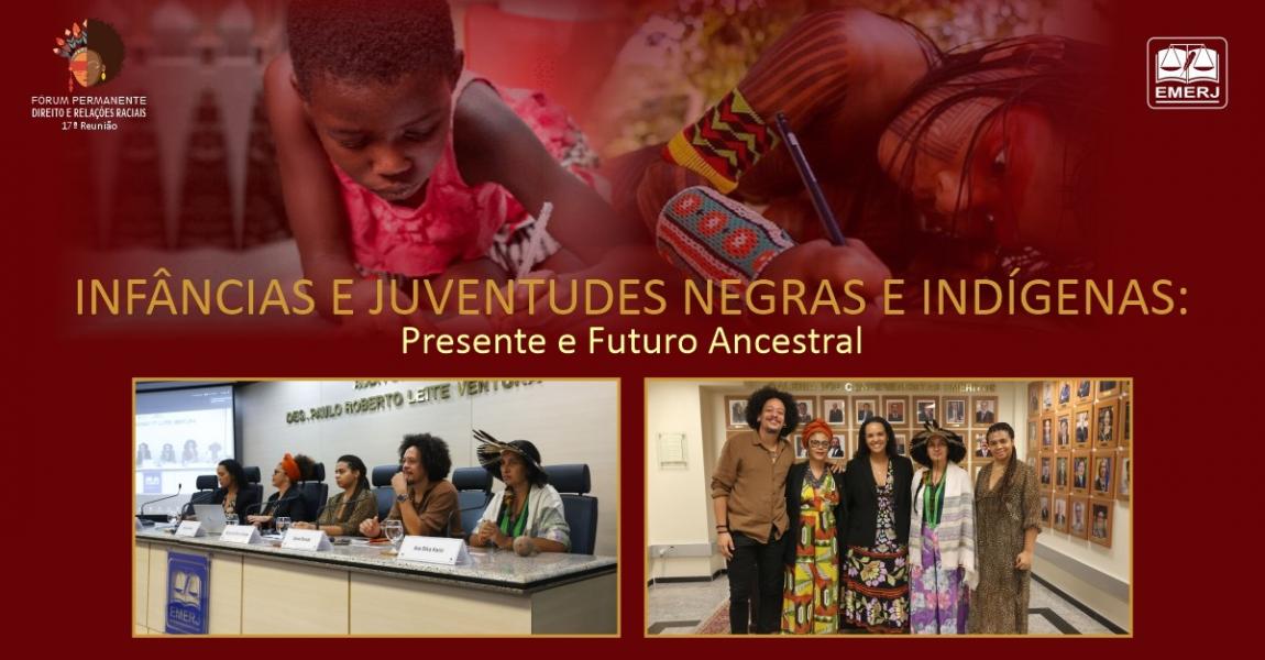 Foto: palestrantes do encontro “Infâncias e Juventudes Negras e Indígenas: presente e futuro ancestral”, promovido pelo Fórum Permanente de Direito e Relações Raciais.
