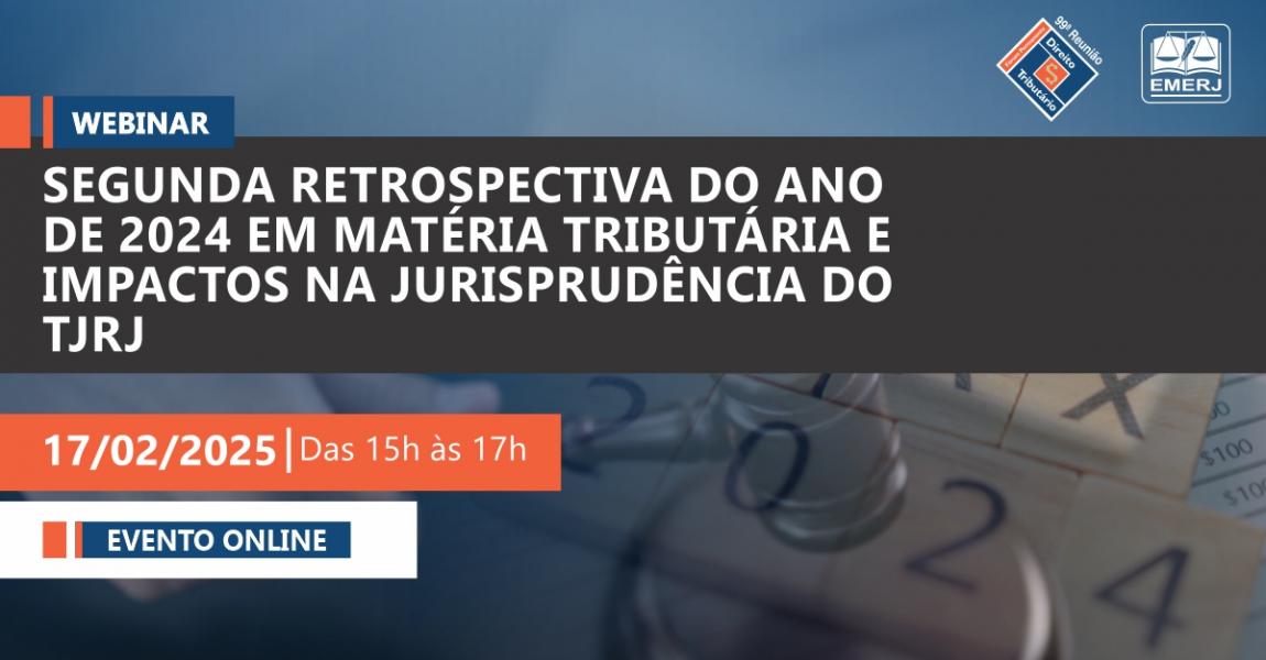 Foto: Cartaz com informações sobre o webinar “Segunda Retrospectiva do Ano de 2024 em Matéria Tributária e Impactos na Jurisprudência do TJRJ”