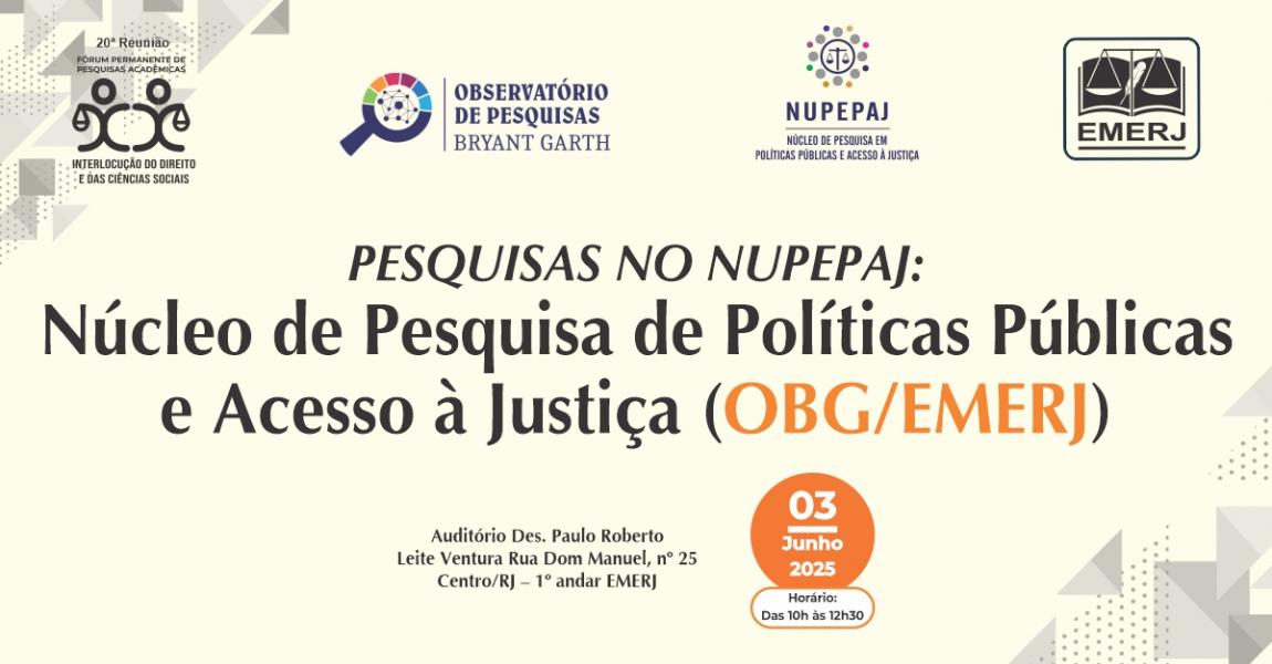 Foto: cartaz com informações sobre o evento Pesquisas no NUPEPAJ – Núcleo de Pesquisa de Políticas Públicas e Acesso à Justiça (OBG/EMERJ)