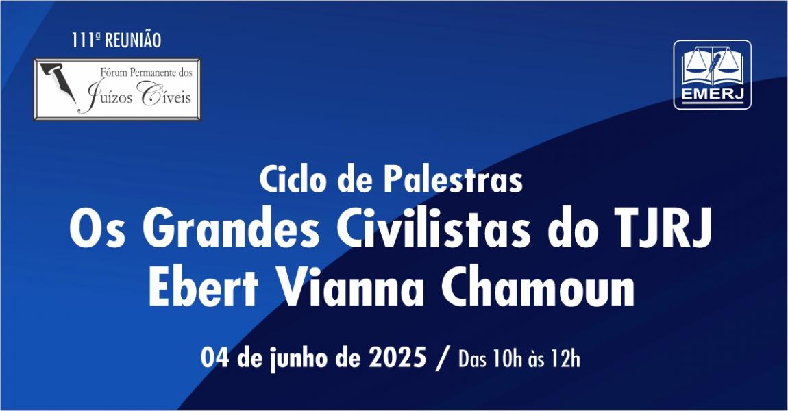 Foto: cartaz com informações do evento  Ciclo de Palestras: Os Grandes Civilistas do TJRJ Ebert Vianna Chamoun.