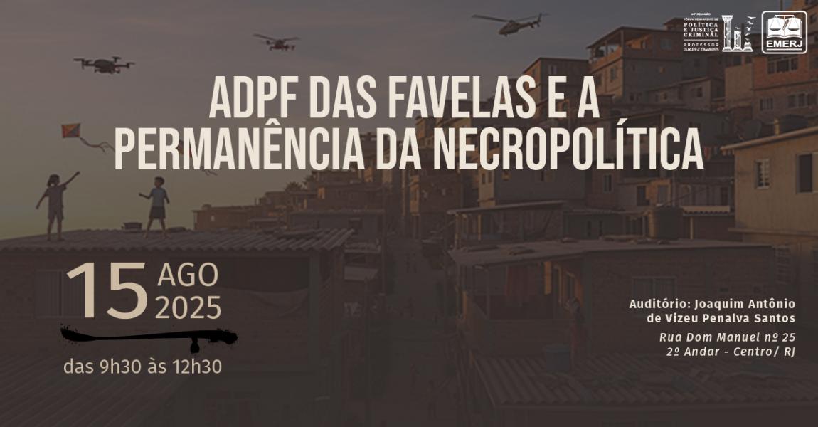 Imagem da notícia - ADPF das Favelas e a Permanência da Necropolítica será tema de palestra na EMERJ