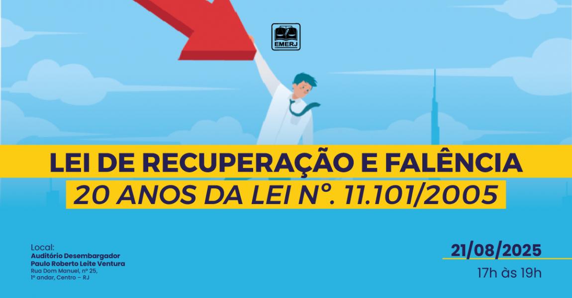Imagem da notícia - Lei de Recuperação e Falência 20 Anos da Lei nº. 11.101/2005 será tema de evento na EMERJ