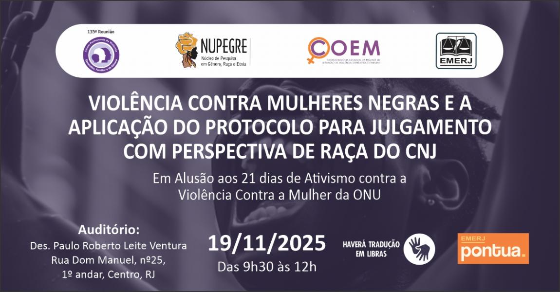 Imagem da notícia - Violência Contra Mulheres Negras e a Aplicação do protocolo para Julgamento com Perspectiva de Raça do CNJ – Em alusão aos 21 Dias de Ativismo contra a Violência Contra a Mulher da ONU será tema de evento na EMERJ