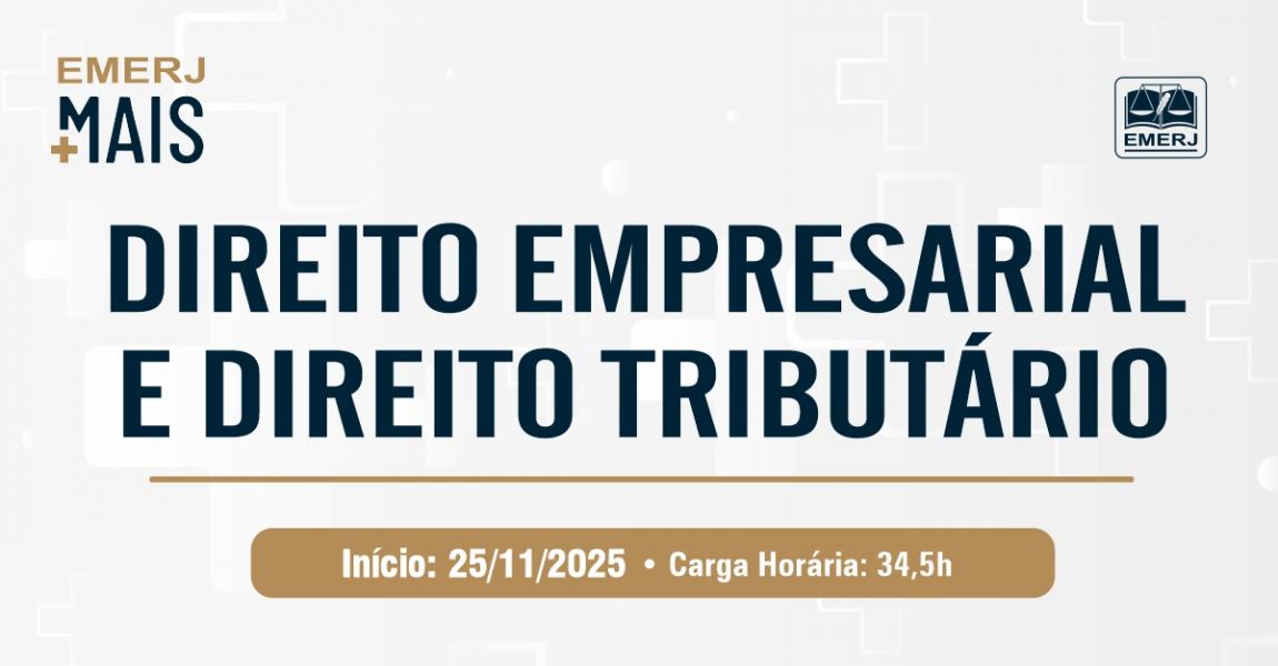 Foto: banner com informações sobre o curso de extensão EMERJ Mais: Direito Empresarial e Direito Tributário.