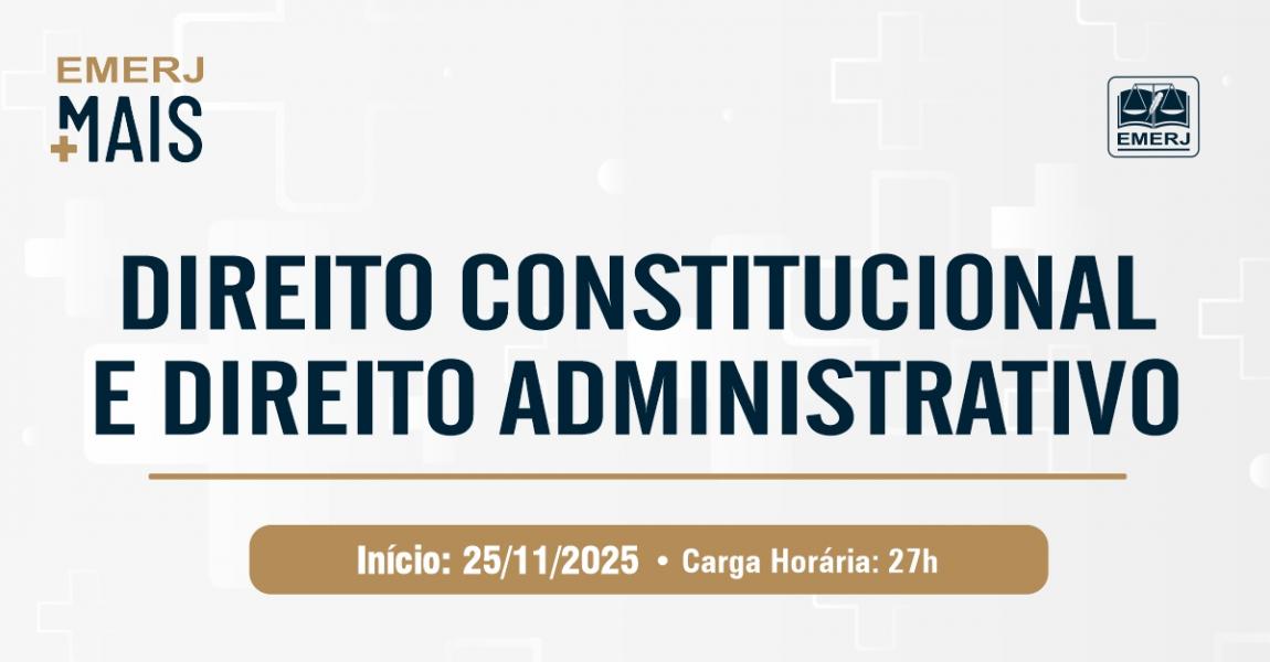 Foto: banner com informações sobre o curso de extensão EMERJ Mais: Direito Constitucional e Direito Administrativo.