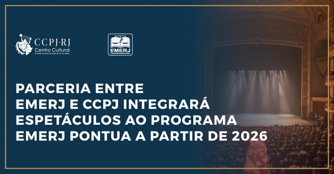 Imagem da notícia - Parceria entre EMERJ e CCPJ integrará espetáculos ao programa EMERJ Pontua a partir de 2026