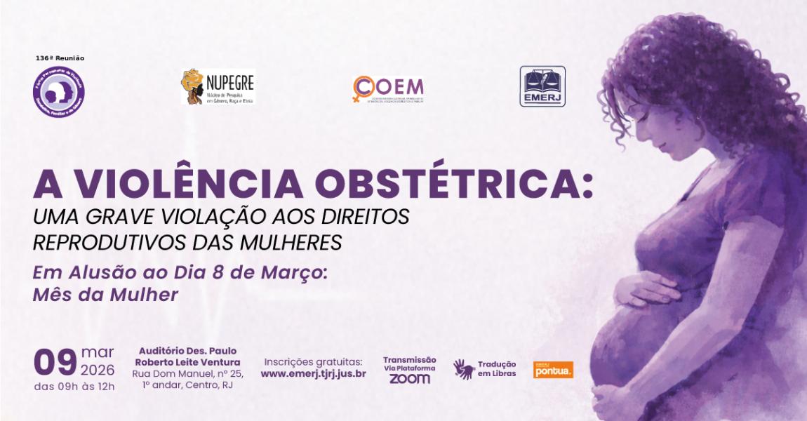 Imagem da notícia - EMERJ sediará evento A Violência Obstétrica: Uma Grave Violação aos Direitos Reprodutivos das Mulheres - Em Alusão ao Dia 8 de Março: Mês da Mulher
