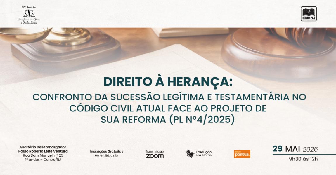 Imagem da notícia - EMERJ realizará o evento Direito à Herança: Confronto da Sucessão Legítima e Testamentária no Código Civil Atual Face ao Projeto de sua Reforma (PL Nº4/2025)