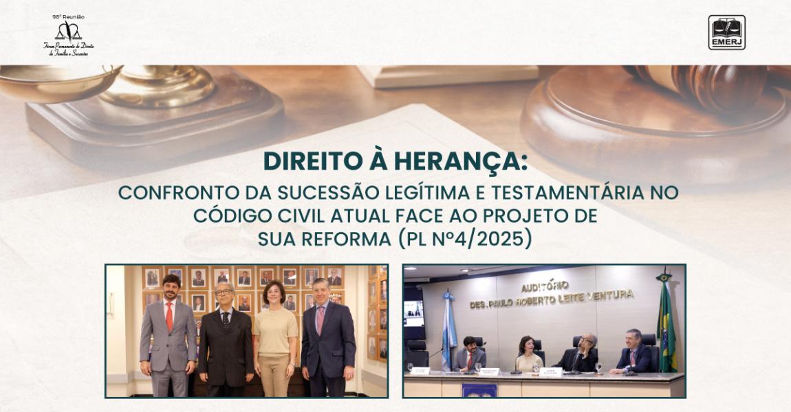 Imagem da notícia - EMERJ promove o evento Direito à Herança: Confronto da Sucessão Legítima e Testamentária no Código Civil Atual Face ao Projeto de sua Reforma (PL Nº4/2025)