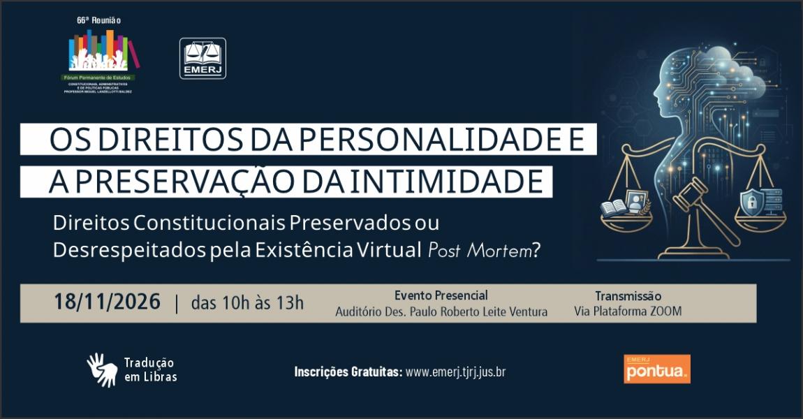 Imagem da notícia - EMERJ realizará o evento “Os Direitos da Personalidade e a Preservação da Intimidade: Direitos Constitucionais Preservados ou Desrespeitados pela Existência Virtual Post Mortem?”