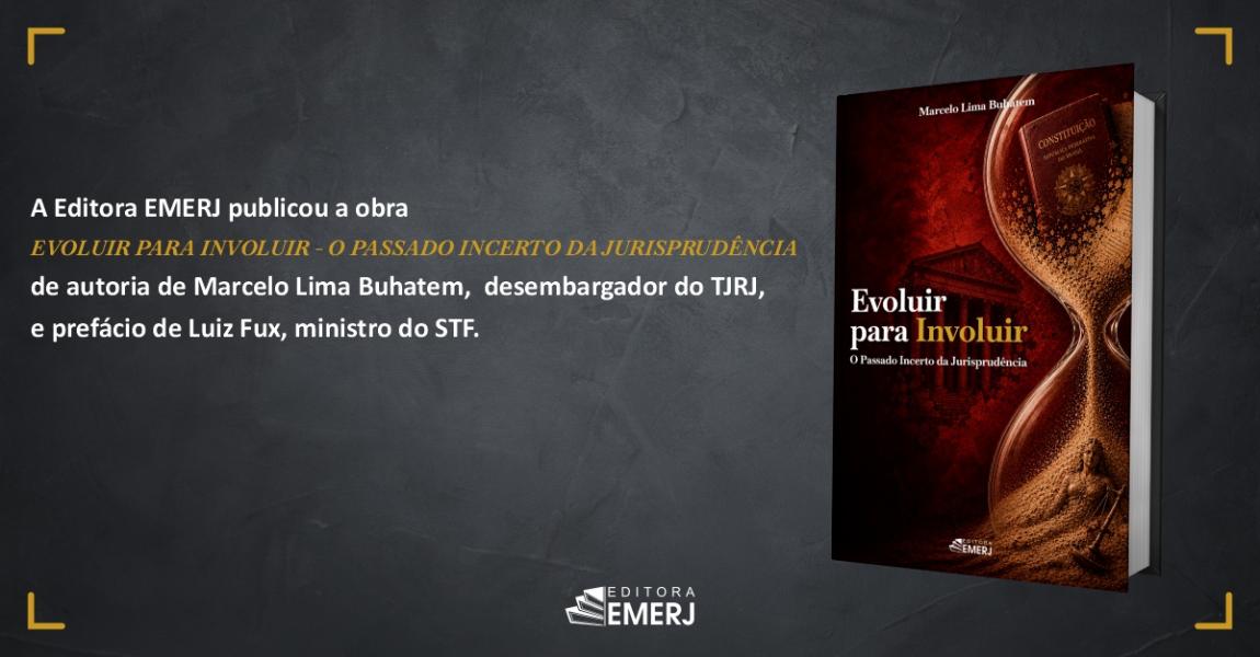 Imagem da notícia - Editora EMERJ publica a obra Evoluir para Involuir: O Passado Incerto da Jurisprudência