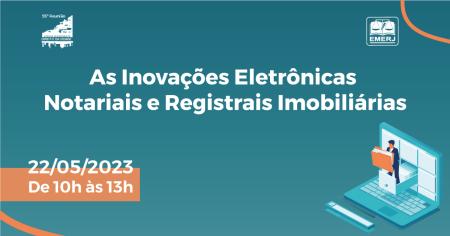 Imagem da notícia - EMERJ realizará evento sobre “As inovações eletrônicas notariais e registrais imobiliárias”