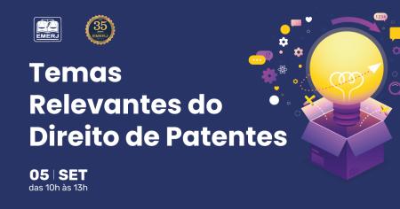 Imagem da notícia - “Temas Relevantes do Direito de Patentes” será pauta de evento realizado na EMERJ