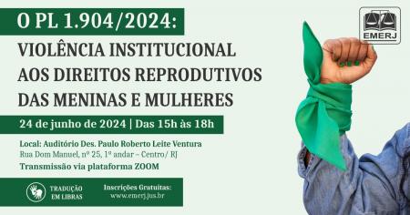 Foto: cartaz com informações sobre o ciclo de palestras sobre “O PL 1.904/2024: violência institucional aos direitos reprodutivos das meninas e mulheres”.