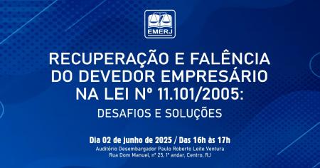 Foto:  cartaz com informações do evento Recuperação e Falência do Devedor Empresário na Lei nº 11.101/2005: Desafios e Soluções.