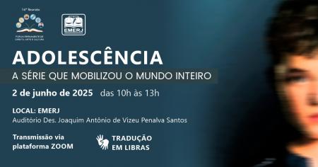 Imagem da notícia - EMERJ realizará evento Adolescência: A Série que Mobilizou o Mundo Inteiro