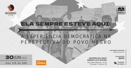 Foto: cartaz com informações do evento Ela Sempre Esteve Aqui: A Experiência Democrática na Perspectiva do Povo Negro.