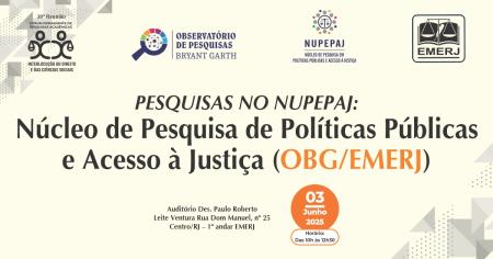 Foto: cartaz com informações sobre o evento Pesquisas no NUPEPAJ – Núcleo de Pesquisa de Políticas Públicas e Acesso à Justiça (OBG/EMERJ)
