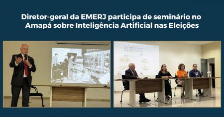 Imagem da notícia - Diretor-geral da EMERJ participa de seminário no Amapá sobre Inteligência Artificial nas Eleições 