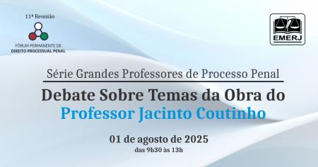 Imagem da notícia - EMERJ realizará o evento Série Grandes Professores de Processo Penal: Debates sobre Temas da Obra do Professor Jacinto Coutinho