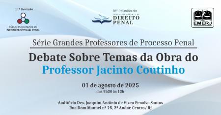 Imagem da notícia - EMERJ realizará o evento Série Grandes Professores de Processo Penal: Debates sobre Temas da Obra do Professor Jacinto Coutinho