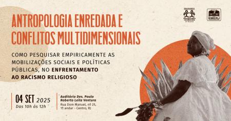 Imagem da notícia - Antropologia Enredada e Conflitos Multidimensionais: Como Pesquisar Empiricamente as Mobilizações Sociais e Políticas Públicas, no Enfrentamento ao Racismo Religioso será tema de debate na EMERJ