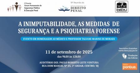 Imagem da notícia - EMERJ promoverá o evento A Inimputabilidade, as Medidas de Segurança e a Psiquiatria Forense: Evento em Homenagem ao Médico e o Professor Talvane Marins de Moraes