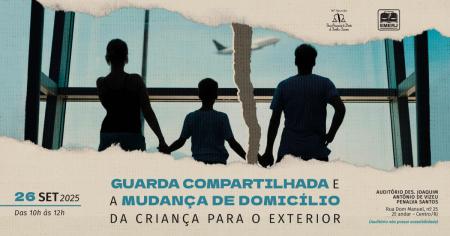 Foto: cartaz com informações sobre o evento Guarda Compartilhada e a Mudança de Domicílio da Crianças para o Exterior.