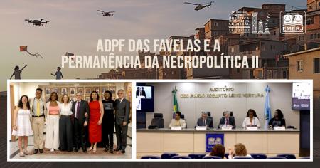 Imagem da notícia - EMERJ realiza evento ADPF das Favelas e a Permanência da Necropolítica II
