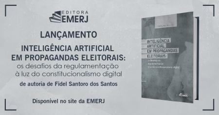 Imagem da notícia - Editora EMERJ realiza o lançamento da obra Inteligência Artificial em Propagandas Eleitorais: os desafios da regulamentação à luz do constitucionalismo digital
