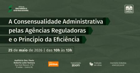 Imagem da notícia - EMERJ realizará evento A Consensualidade Administrativa pelas Agências Reguladoras e o Princípio da Eficiência