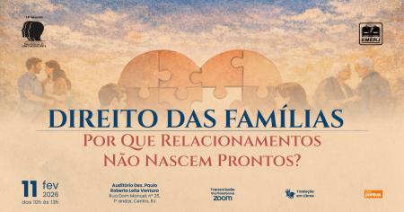 Imagem da notícia - EMERJ realizará evento Direito das Famílias – Por que relacionamentos não nascem prontos?