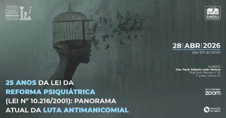 Imagem da notícia - 25 Anos da Lei da Reforma Psiquiátrica (Lei nº 10.216/2001): Panorama Atual da Luta Antimanicomial será tema de debate na EMERJ