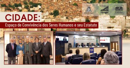 Imagem da notícia - EMERJ realiza evento Cidade: Espaços de Convivência dos Seres Humanos e seu Estatuto