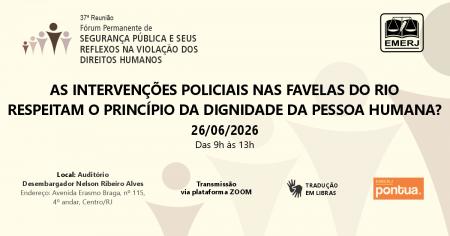 Imagem da notícia - EMERJ promoverá o evento As Intervenções Policiais nas Favelas do Rio Respeitam o Princípio da Dignidade da Pessoa Humana?