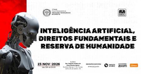 Imagem da notícia - EMERJ realizará o evento “Inteligência Artificial, Direitos Fundamentais e Reserva de Humanidade”