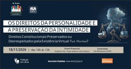 Imagem da notícia - EMERJ realizará o evento “Os Direitos da Personalidade e a Preservação da Intimidade: Direitos Constitucionais Preservados ou Desrespeitados pela Existência Virtual Post Mortem?”