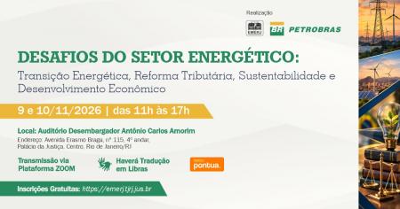 Imagem da notícia - EMERJ realizará o evento “Desafios do Setor Energético: Transição Energética, Reforma Tributária, Sustentabilidade e Desenvolvimento Econômico”