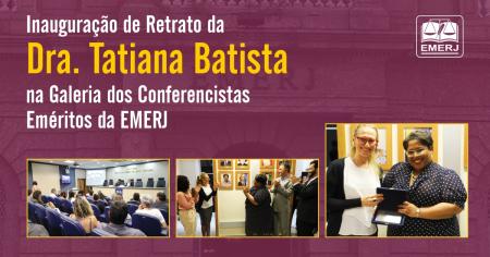 Imagem da notícia - EMERJ inaugura retrato da professora Tatiana Batista na Galeria dos Conferencistas Eméritos